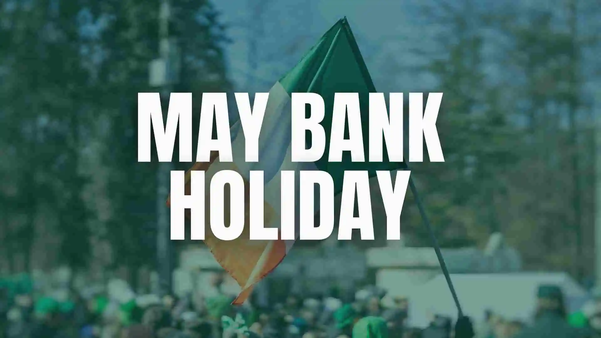 Ireland’s May Bank Holiday 2025: Everything You Should Know may bank holiday